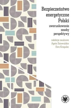 Bezpieczeństwo energetyczne Polski - red. Agata Dziewulska,  Krogulec Ewa