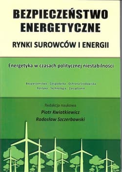 Bezpieczeństwo energetyczne rynki surowców i energii - Praca zbiorowa