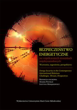 Bezpieczeństwo energetyczne we współczesnych stosunkach międzynarodowych