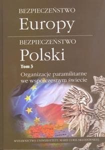Bezpieczeństwo Europy Bezpieczeństwo Polski Tom 3 Organizacje paramilitarne we współczesnym świecie - red. Łukasz Jędrzejski, Anna Sz