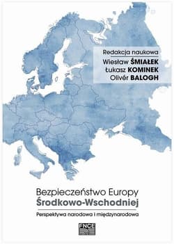 Bezpieczeństwo Europy Środkowo-Wschodniej Perspektywa narodowa i międzynarodowa