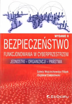 Bezpieczeństwo funkcjonowania w cyberprzestrzeni Jednostki - Organizacji - Państwa - Sylwia Wojciechowska-Filipek, Ciekanowski Zbigniew