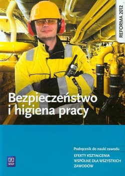 Bezpieczeństwo i higiena pracy Podręcznik do nauki zawodu Efekty kształcenia wspólne dla wszystkich zawodów. Zasadnicza szkoła zawodowa