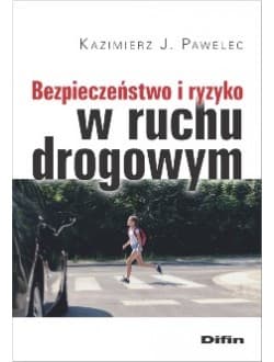 Bezpieczeństwo i ryzyko w ruchu drogowym - Kazimierz Pawelec