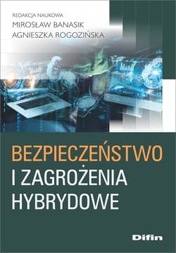 Bezpieczeństwo i zagrożenia hybrydowe - Banasik Mirosław, Agnieszka Rogozińska