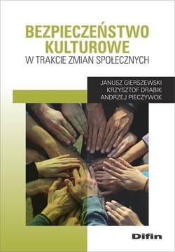 Bezpieczeństwo kulturowe w trakcie zmian społecznych - Gierszewski Janusz, Drabik Krzysztof, Pieczywok Andrzej