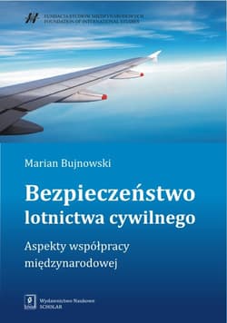 Bezpieczeństwo lotnictwa cywilnego Aspekty współpracy międzynarodowej - Marian Bujnowski