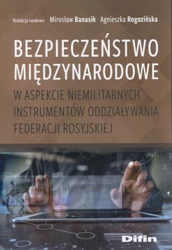 Bezpieczeństwo międzynarodowe w aspekcie niemilitarnych instrumentów oddziaływania Federacji Rosyjskiej