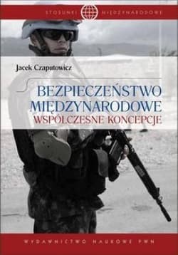 Bezpieczeństwo międzynarodowe Współczesne koncepcje - Jacek Czaputowicz
