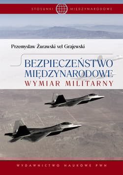 Bezpieczeństwo międzynarodowe Wymiar militarny. - Żurawski vel Grajewski Przemysław
