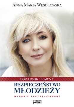 Bezpieczeństwo młodzieży poradnik prawny wyd. 2014 - Wesołowska Anna Maria