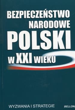 Bezpieczeństwo narodowe Polski w XXI wieku Wyzwania i strategie