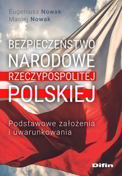 Bezpieczeństwo narodowe Rzeczypospolitej Polskiej Podstawowe założenia i uwarunkowania - Eugeniusz Nowak, Maciej Nowak