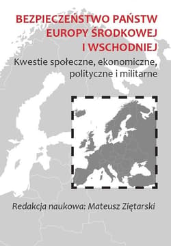 Bezpieczeństwo państw Europy Środkowej i Wschodniej Kwestie społeczne, ekonomiczne, polityczne i militarne - Mateusz Ziętarski