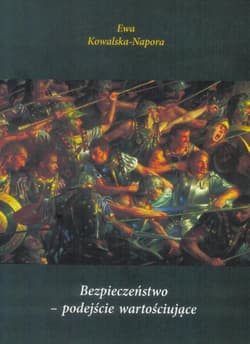 Bezpieczeństwo - podejście wartościujące - Ewa Kowalska-Napora