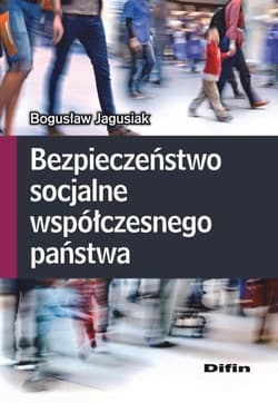 Bezpieczeństwo socjalne współczesnego państwa - Jagusiak Bogusław
