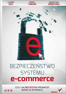 Bezpieczeństwo systemu e-commerce, czyli jak bez ryzyka prowadzić biznes w internecie - ebook - Leszek Kępa, Paweł Tomasik, Sebastian Dobrzyński