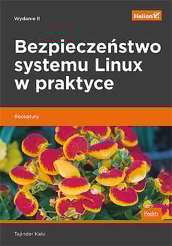 Bezpieczeństwo systemu linux w praktyce receptury wyd. 2 - Tajinder Kalsi