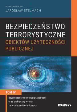 Bezpieczeństwo terrorystyczne budynków użyteczności publicznej Tom 4 Bezpieczeństwo w cyberprzestrzeni oraz praktyczny wymiar zabezpieczeń technicznych - Stelmach Jarosław