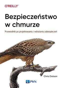 Bezpieczeństwo w chmurze przewodnik po projektowaniu i wdrażaniu zabezpieczeń - Chris Dotson