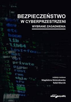 Bezpieczeństwo w cyberprzestrzeni Wybrane zagadnienia - Rafał Miernik, Molendowska Magdalena