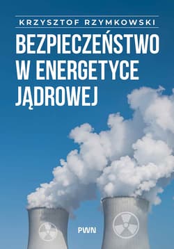 Bezpieczeństwo w energetyce jądrowej - Rzymowski Krzysztof