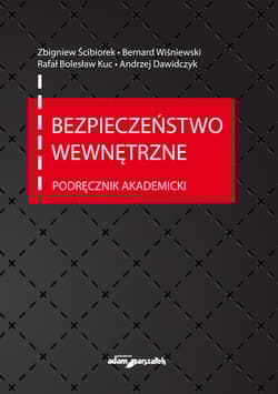 Bezpieczeństwo wewnętrzne. Podręcznik akademicki - Ścibiorek Zbigniew, Bernard Wiśniewski, Andrzej Dawidczyk