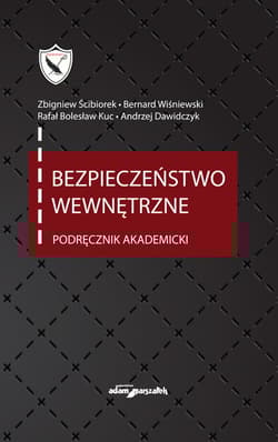Bezpieczeństwo wewnętrzne Podręcznik akademicki - Ścibiorek Zbigniew, Bernard Wiśniewski, Kuc Bolesław Rafał, Andrzej Dawidczyk