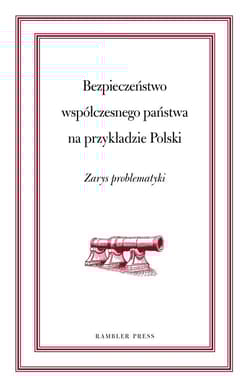 Bezpieczeństwo współczesnego państwa na przykładzie Polski Zarys problematyki - Puacz-Olszewska Jolanta, Niewczas Marta