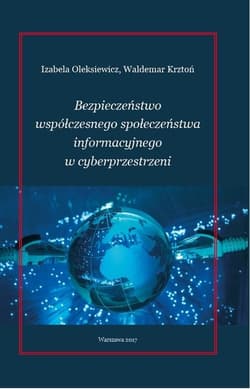 Bezpieczeństwo współćzesnego społeczeństwa informacyjnego w cyberprzestrzeni - Oleksiewicz Izabela, Krztoń Waldemar