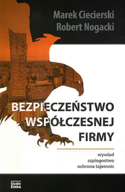 Bezpieczeństwo współczesnej firmy Wywiad, szpiegostwo, ochrona tajemnic - Ciecierski Marek, Nogacki Robert