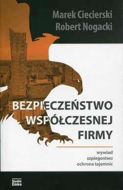 Bezpieczeństwo współczesnej firmy Wywiad, szpiegostwo, ochrona tajemnic - Ciecierski Marek, Nogacki Robert
