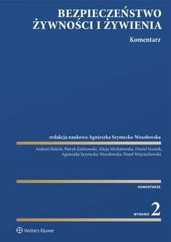 Bezpieczeństwo żywności i żywienia. Komentarz - Agnieszka Szymecka-Wesołowska (redaktor naukowy)