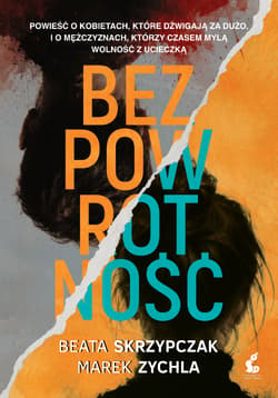 Bezpowrotność - Beata Skrzypczak, Marek Zychla