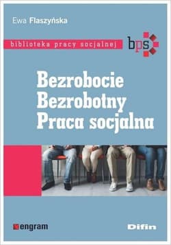 Bezrobocie Bezrobotny Praca socjalna Biblioteka pracy socjalnej - Ewa Flaszyńska