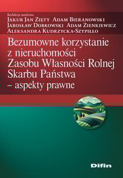 Bezumowne korzystanie z nieruchomości Zasobu Własności Rolnej Skarbu Państwa. Aspekty prawne - Opracowanie Zbiorowe