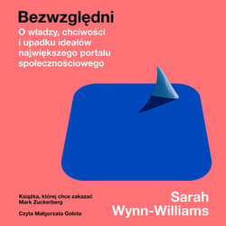 Bezwzględni. O władzy, chciwości i upadku ideałów największego portalu społecznościowego - audiobook - Sarah Wynn-Williams