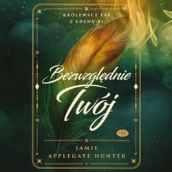 Bezwzględnie Twój. Królewscy fae z Edenu #1 - audiobook