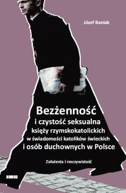 Bezżenność i czystość seksualna księży rzymskokatolickich w świadomości katolików świeckich i osób duchownych w Polsce Założenia i rzeczywistość - Józef Baniak