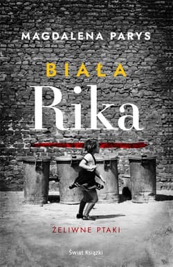 Biała Rika. Żeliwne ptaki - Magdalena Parys