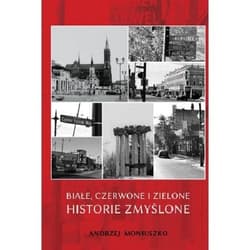 Białe czerwone i zielone historie zmyślone - Andrzej Moniuszko