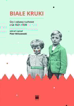 Białe Kruki Gry i zabawy ruchowe z lat 1821-1939