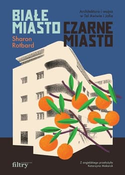 Białe miasto, czarne miasto. Architektura i wojna w Tel Awiwie i Jafie - Sharon Rotbard