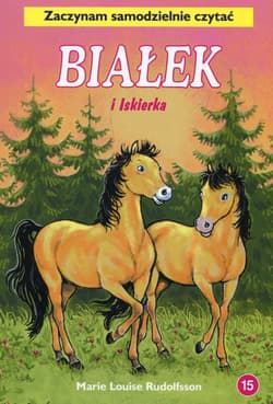 Białek i Iskierka Tom 15 Zaczynam samodzielnie czytać - Rudolfsson Marie Louise