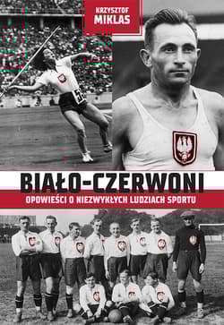 Biało-Czerwoni Opowieści o niezwykłych ludziach sportu - Miklas Krzysztof
