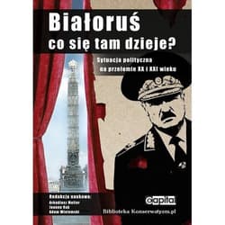 Białoruś Co się tam dzieje? Sytuacja polityczna na przełomie XX i XXI wieku