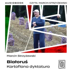 Białoruś. Kartoflana dyktatura - audiobook - Marcin Strzyżewski