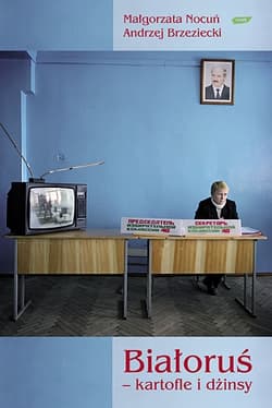 Białoruś: kartofle i dżinsy - Małgorzata Nocuń, Andrzej Brzeziecki