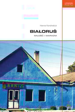 Białoruś Miłość i marazm - Hanna Kondratiuk