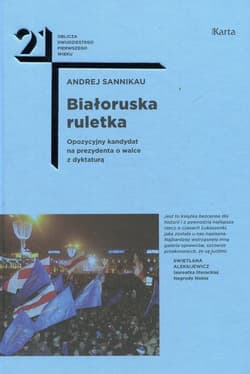 Białoruska ruletka Opozycyjny kandydat na prezydenta o walce z dyktaturą - Andrej Sannikau